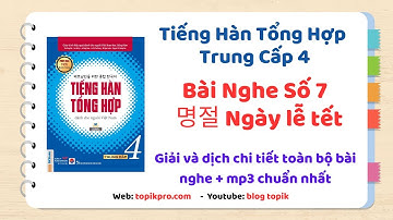 Dịch và giải Bài Nghe Số 7: 명절 - Ngày lễ tết  Sách Tiếng Hàn Tổng Hợp Trung Cấp 4