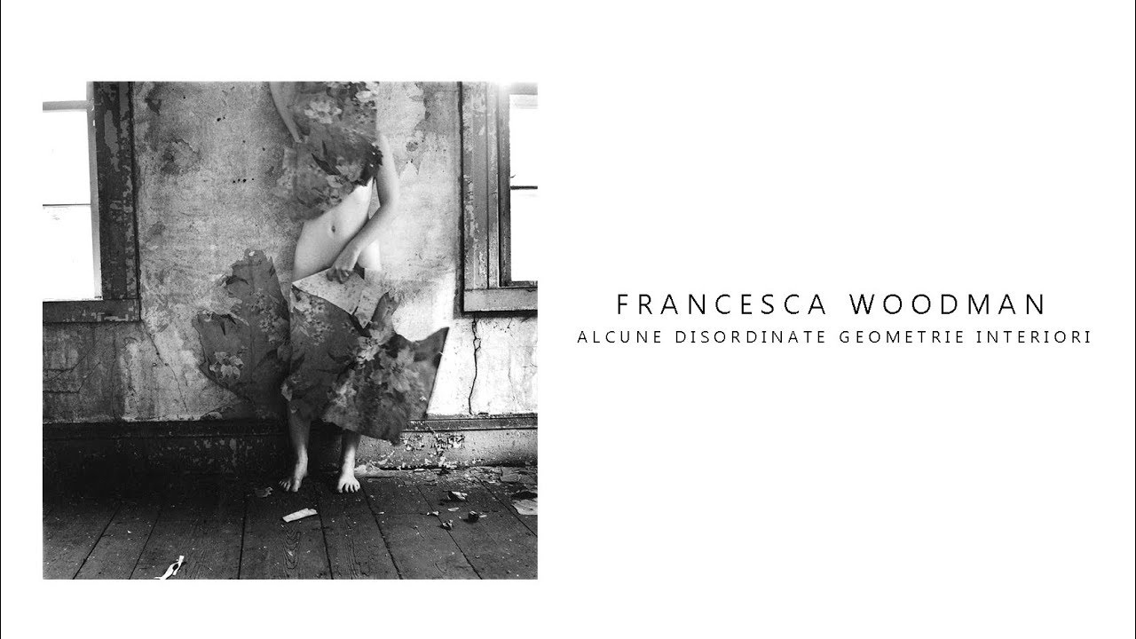 21 Francesca Woodman Alcune Disordinate Geometrie
