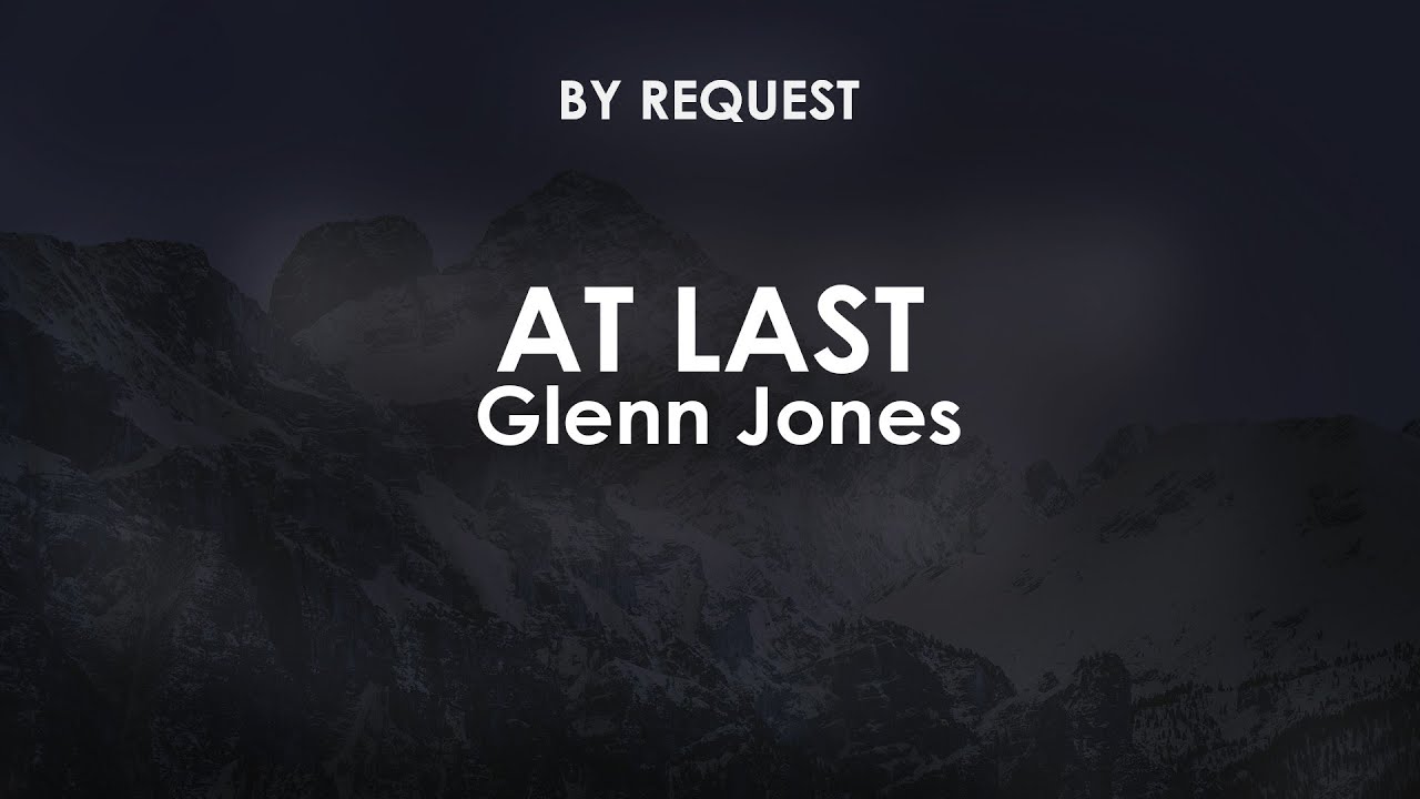 At Last | Glenn Jones - YouTube