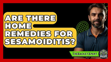 Are There Home Remedies For Sesamoiditis? - The Racket Xpert