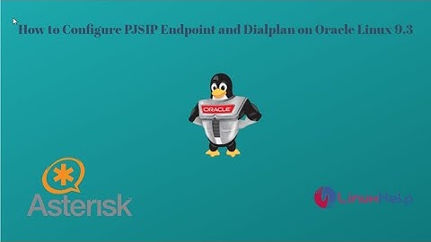 How to configure PJSIP Endpoint and Dialplan on Oracle Linux 9.3