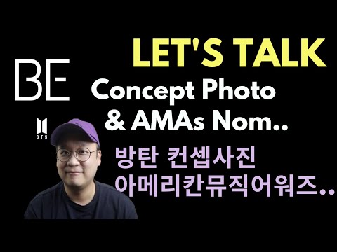 Let’s Talk : ‘BE’ Concept Photo, ‘LIFE GOES ON’, and AMAs ‘BE’ 컨셉사진, 'LIFE GOES ON', 아메리칸뮤직어워즈
