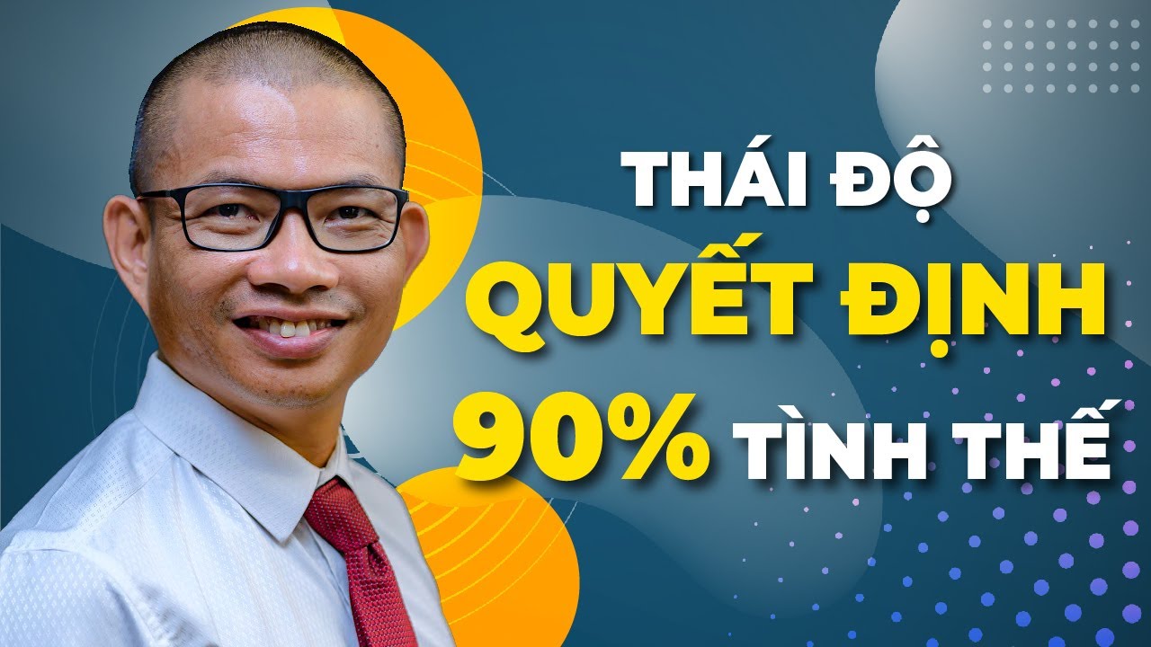 Thái Độ Quyết Định 90% Cuộc Sống Của Bạn | Phạm Thành Long