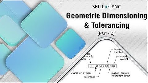 Introduction to Geometric Dimensioning & Tolerancing (Part-2) | Skill-Lync