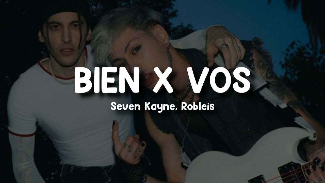 Seven Kayne, Robleis - bien x vos (Letra/Lyrics)