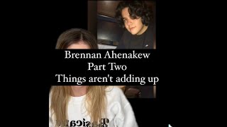 Brennan Ahenakew Part 2: Things aren't adding up
