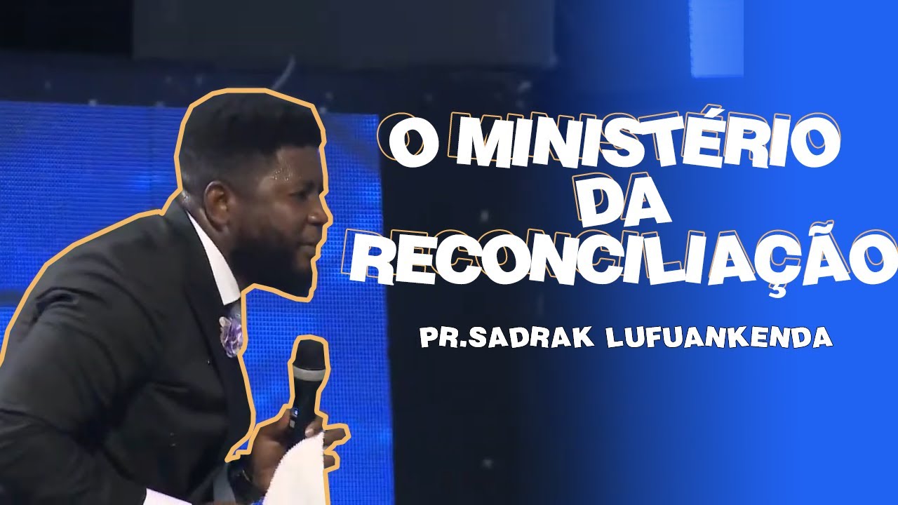 PR.SADRAK MANUEL LUFUANKENDA - O MINISTÉRIO DA RECONCILIAÇÃO