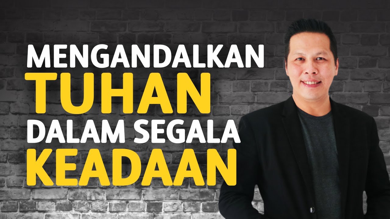 Mengandalkan Tuhan dalam Segala Keadaan - Petrus Kwik