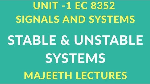 EC8352 SIGNALS AND SYSTEMS STABLE AND UNSTABLE SYSTEMS