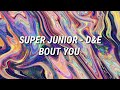 Super Junior D&amp;E - &#39;Bout You&#39; + (LETRA)