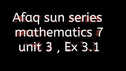 Afaq sun series maths 7 || unit 3 || Ex 3.1