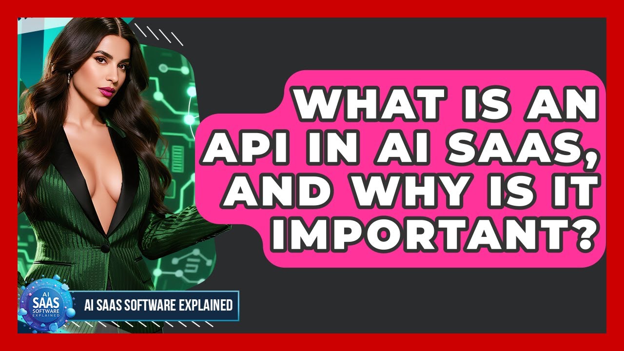 What Is An API In AI SaaS, And Why Is It Important? - AI SaaS Software Explained