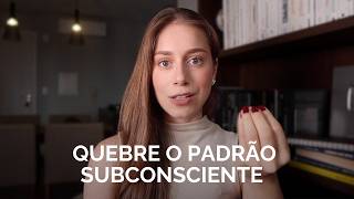 7 coisas que eu PAREI DE FAZER depois de estudar a MENTE SUBCONSCIENTE