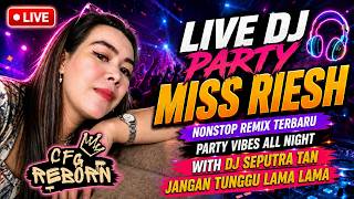 LIVE DJ PARTY MISS RIESH 🎧 | NONSTOP REMIX TERBARU | PARTY VIBES ALL NIGHT | WITH DJ SEPUTRA TAN