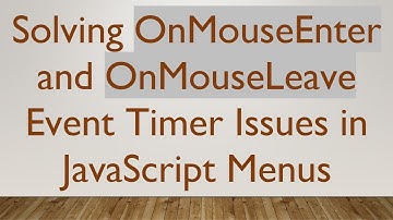 Solving OnMouseEnter and OnMouseLeave Event Timer Issues in JavaScript Menus
