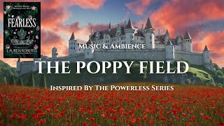 Fearless Ambience | The Poppy Field | Fantasy music & nature sounds | Powerless | Reckless
