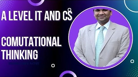 COMPUTATIONAL THINKING -- A Level IT 9626  -- A  Level Computer Science 9618