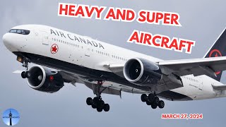 Heavy and Super plane spotting @ Toronto YYZ  Mar 27, 2024