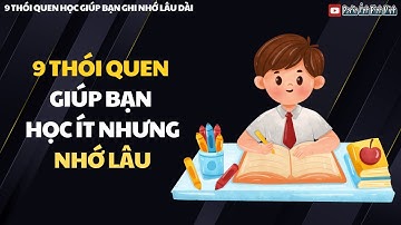 9 Thói Quen Học Giúp Bạn Ghi Nhớ Lâu Dài - Radio Ánh Bình Minh
