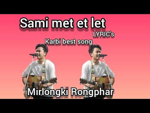 Sami met et let LYRICs by mirlongkiri Rongphar karbi song