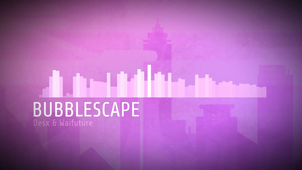 ♪ Desx & Shane Mesa - BUBBLESCAPE ♪