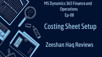 Costing Sheet Setup in MS Dynamics 365 Finance and Operations By Zeeshan Haq Reviews Ep 08