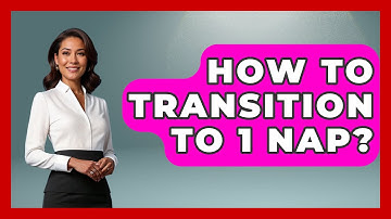 How To Transition To 1 Nap? - Sleep Wellness Workshop