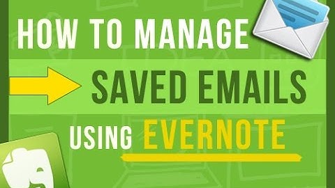 Evernote Tips: How To Easily Manage Emails You Want To Save