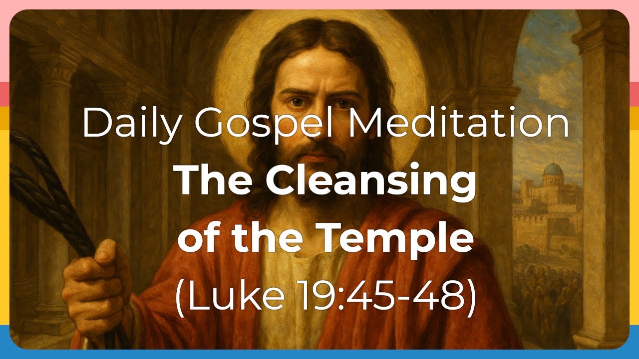 Daily Gospel Meditation - The Cleansing of the Temple (Luke 19:45-48 ...