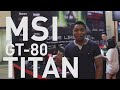 MSI GT80 Titan Hands On (Malaysia)