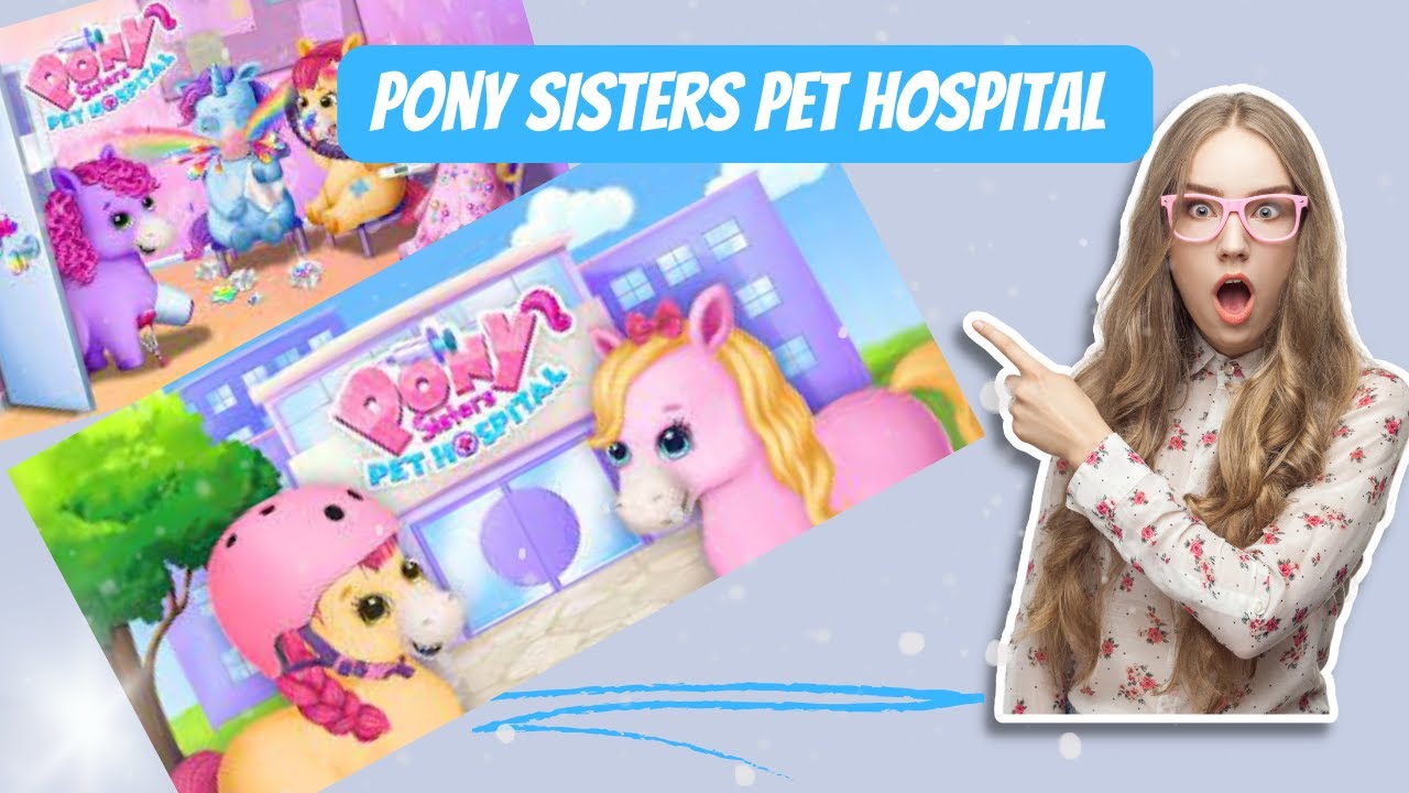Pony Sisters Pet Hospital - Take Care Of The Cute Animals - Fun Kids Games By TutoTOONS