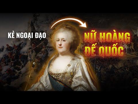 Toàn bộ cuộc đời Catherine Đại Đế - Nữ hoàng vĩ đại trong lịch sử nước Nga | Viết Cùng Tiểu Hy