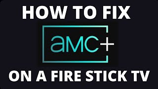 How To Fix AMC+ on a Fire Stick TV