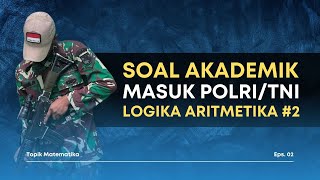 Soal Tes AKADEMIK MATEMATIKA TNI POLRI AKPOL AKMIL - Logika Aritmatik (Part 2)