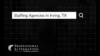 Staffing Agencies in Irving TX & Temp Agencies | Professional Alternatives