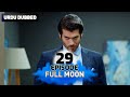 Full moon  pura chaand episode 29 in urdu dubbed  dolunay