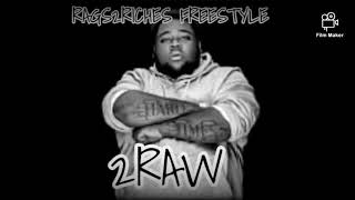 *NEW FREESTYLE* Rags2riches freestyle (2raw)