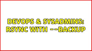 DevOps & SysAdmins: rsync with --backup