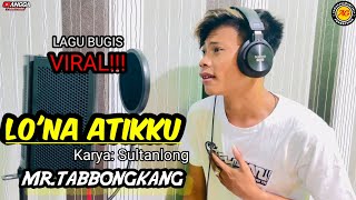 MR TABBONGKANG 👏 LONA ATIKKU ( NIGA TAU TEMMAPEDDI ) VIRAL KARYA SULTANLONG