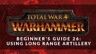 Detailed Total War: Warhammer - Beginner's Guide 26: Using Long Range Artillery Details