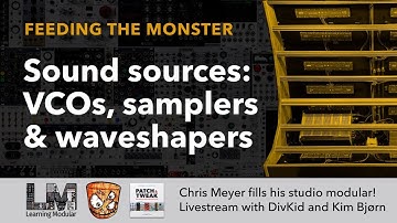 Sound Sources: VCOs, Samplers & Waveshapers // Feeding the Monster Episode 2
