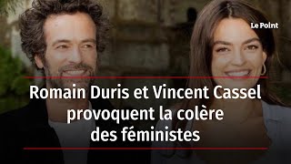 Romain Duris et Vincent Cassel provoquent la colère des féministes