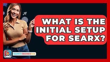 What Is The Initial Setup For SearX? - SearchEnginesHub.com