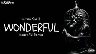 Travis Scott - wonderful (feat. The Weeknd) [Naxra Remix]