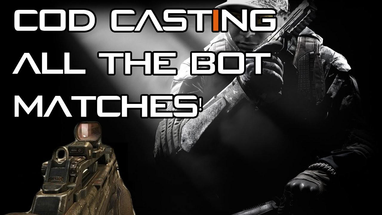 CoD Cast All The Bot Matches!