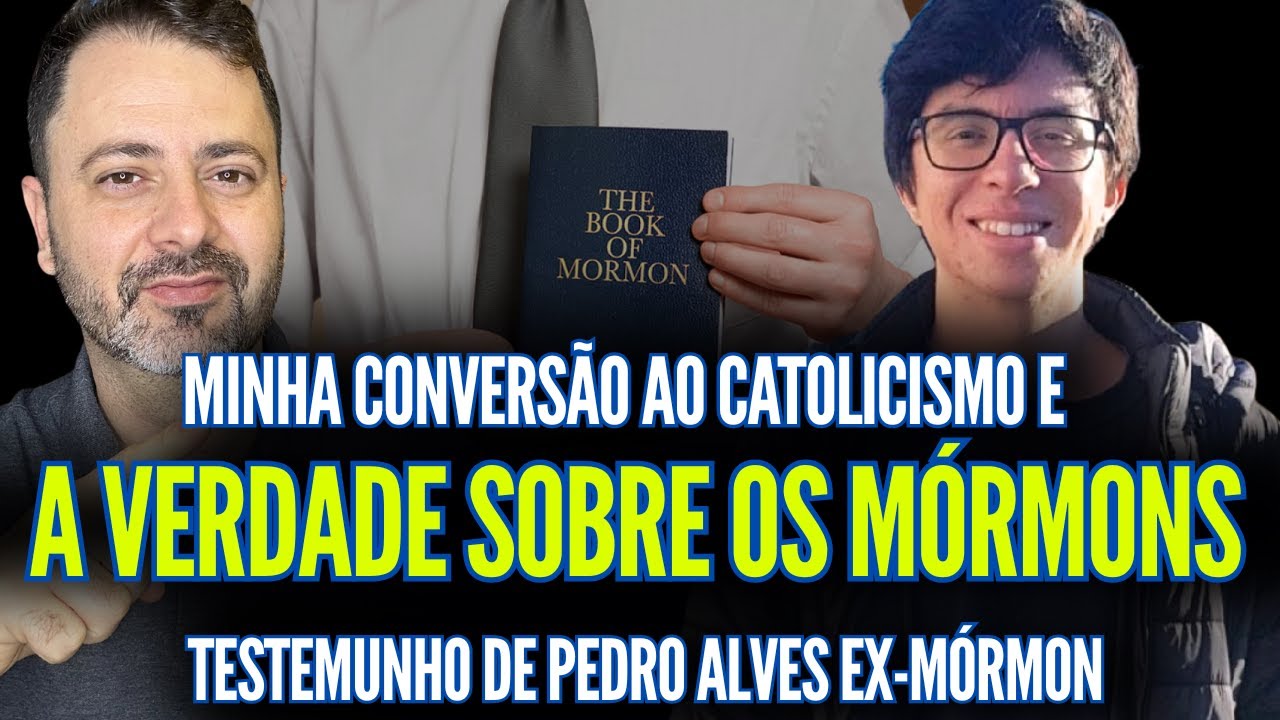 A VERDADE SOBRE OS MÓRMONS: MINHA CONVERSÃO AO CATOLICISMO!!