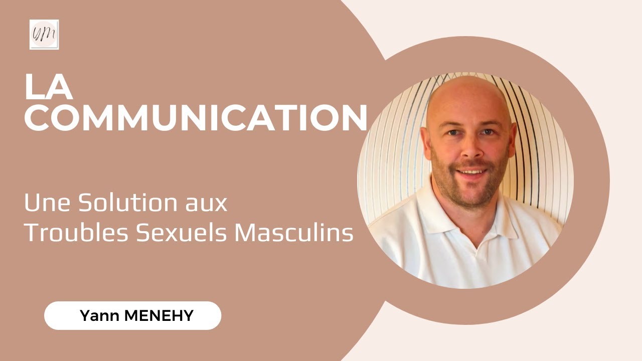 Troubles de l’érection, éjaculation précoce : La Solution par la communication