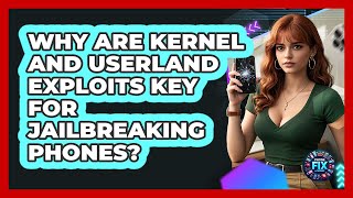 Why Are Kernel And Userland Exploits Key For Jailbreaking Phones? - Phone Fix and Features