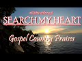 Search My Heart- Best Country Gospel Praises by Lifebreakthrough