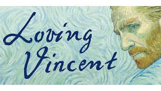 Loving Vincent - Vincent Van Gogh Film Analysis & Review with Robert Kelleman.